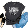 I Like Wine And Maybe 3 People T-shirt - Berkeley Haven