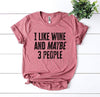 I Like Wine And Maybe 3 People T-shirt - Berkeley Haven
