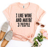 I Like Wine And Maybe 3 People T-shirt - Berkeley Haven